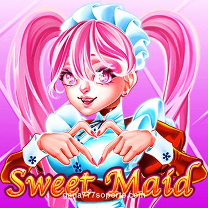Sweet Maid gana777